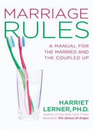 Marriage Rules: A Manual for the Married and Coupled Up by Harriet Lerner