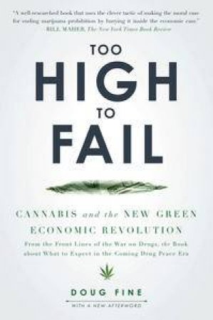 Too High to Fail: Cannabis and the New Green Economic Revolution by Doug Fine