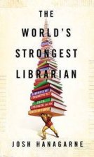 The Worlds Strongest Librarian A Memoir of Tourettes Faith Strengthand the Power of Family