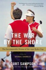 The War by the Shore  The Incomparable Drama of the 1991 Ryder Cup