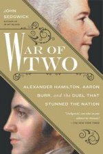 War of Two Alexander Hamilton Aaron Burr and the Duel that Stunned the Nation