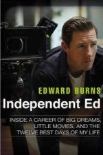 Independent Ed Inside a Career of Big Dreams Little Movies and the Twelve Best Days of My Life