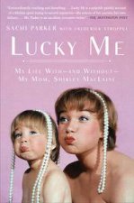 Lucky Me My Life With  and Without  My Mom Shirley MacLaine