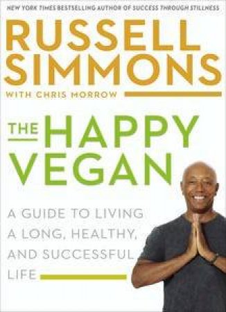 The Happy Vegan: A Guide To Living A Long, Healthy, And Successful Life by Russell & Morrow Chris Simmons