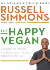 Happy Vegan A Guide to Living a Long Healthy and Successful Life The