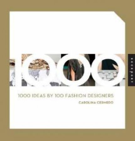 1000 Ideas by 100 Fashion Designers by Carolina Cerimedo