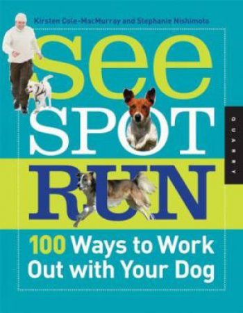 See Spot Run by Kirsten Cole-MacMurray & Stephanie Nishimoto