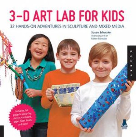 3D Art Lab For Kids by Susan Schwake
