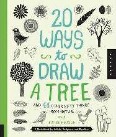 20 Ways to Draw a Tree and 44 Other Nifty Things from Nature by Eloise Renouf