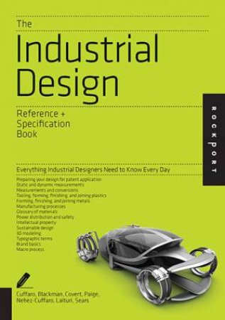 The Industrial Design Reference + Specification Book by Dan Cuffaro & Douglas Paige & Carla J. Blackman & David Laituri & Darrell E. Covert