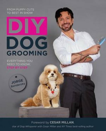 DIY Dog Grooming, From Puppy Cuts to Best in Show by Jorge Bendersky