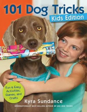 101 Dog Tricks - Kids Edition by Kyra Sundance