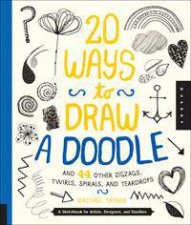 20 Ways to Draw a Doodle and 44 Other Zigzags Twirls Spirals and Teardrops
