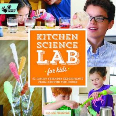 Kitchen Science Lab for Kids by Liz Lee Heinecke
