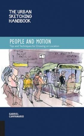 The Urban Sketching Handbook: People And Motion by Gabriel Campanario