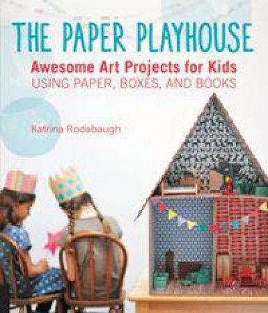The Paper Playhouse by Katrina Rodabaugh