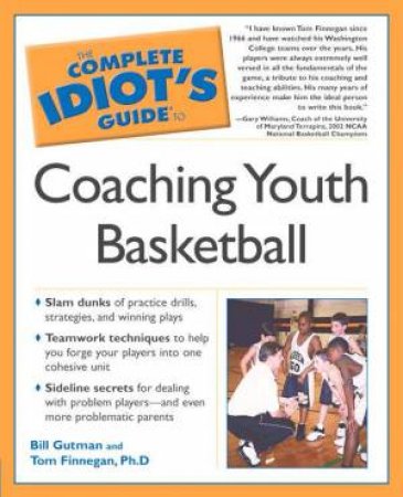 The Complete Idiot's Guide To Coaching Youth Basketball by Bill Gutman & Tom Finnegan