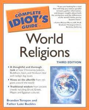The Complete Idiot's Guide To: World Religions - 3 Ed by Brandon Toropov & Father Luke Buckles