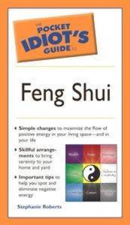 The Pocket Idiot's Guide To Feng Shui by Stephanie Roberts