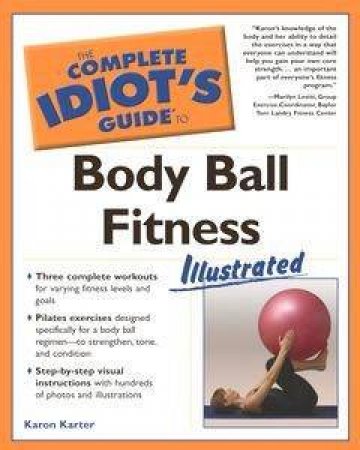 The Complete Idiot's Guide To Bodyball Fitness by Karon Karter