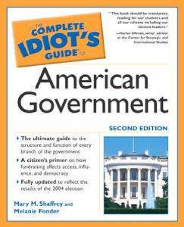 The Complete Idiot's Guide To American Government - 2 Ed by Mary Shaffrey & Melanie Fonder