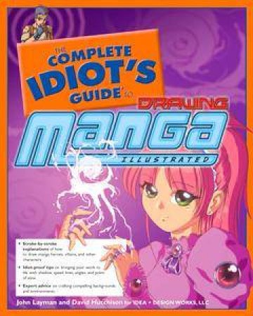 The Complete Idiot's Guide To Drawing Manga - Illustrated by David Hutchison & John Layman