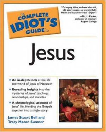 The Complete Idiot's Guide To Jesus by James Stuart Bell & Trac Sumner