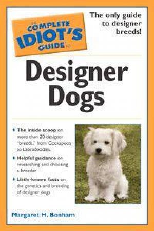 The Complete Idiot's Guide To Designer Dogs by Margaret H Bonham