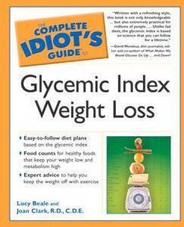 The Complete Idiot's Guide To Glycemic Index Weight Loss by Lucy Beale & Joan Clark