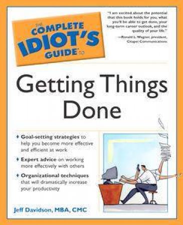 The Complete Idiot's Guide To Getting Things Done by Jeff Davidson