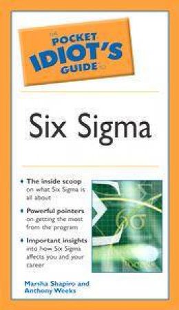 Pocket Idiot's Guide To: Six Sigma by Anthony Weeks & Marsha Shapiro
