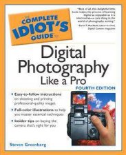 The Complete Idiots Guide To Digital Photography Like A Pro  4th Edition