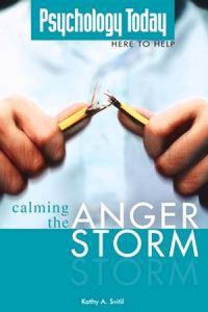 Psychology Today: Calming The Anger Storm by Kathy A Svitil