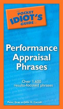 The Pocket Idiot's Guide To Performance Appraisal Phrases by Peter Gray Peter & John H Carroll