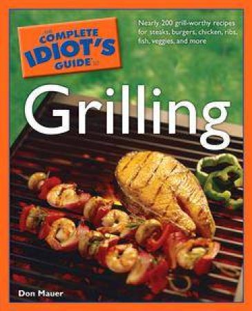 The Complete Idiot's Guide To Grilling by Don Mauer