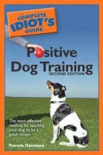The Complete Idiots Guide To Positive Dog Training  2nd Ed