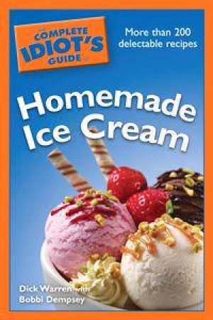 The Complete Idiot's Guide To Homemade Ice Cream by Dick Warren & Bobbi Dempsey