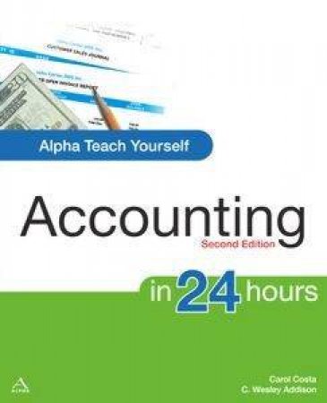 Alpha Teach Yourself: Accounting In 24 Hours by Carol Costa & C Wesley Addison