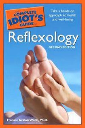 Complete Idiot's Guide To Reflexology - 2 Ed by Frankie Avalon Wolfe
