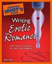 The Complete Idiots Guide To Writing Erotic Romance