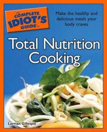 The Complete Idiot's Guide To Total Nutrition Cooking by Larrian Gillespe