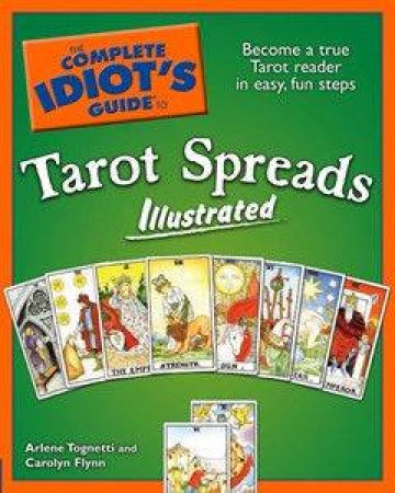The Complete Idiot's Guide To Tarot Spreads by Arlene Tognetti & Carolyn Flynn