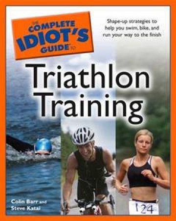 The Complete Idiot's Guide To Triathlon Training by Colin Barr & Steve Katai 