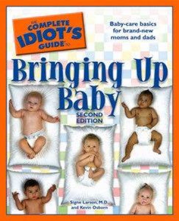 The Complete Idiot's Guide To Bringing Up Baby 2nd Ed by Signe Larson & Kevin Osborn