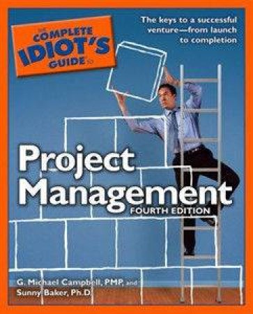The Complete Idiot's Guide To Project Management 4th Ed by Sunny Baker & Michael G Campbell