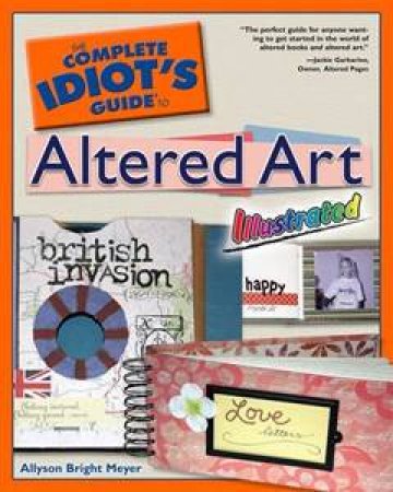 The Complete Idiot's Guide To Altered Art Illustrated by Allyson Bright Meyer 