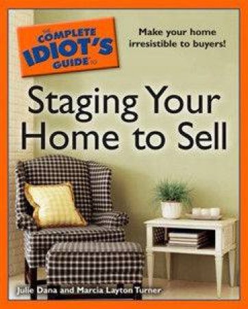 The Complete Idiot's Guide To Staging Your Home to Sell by Julie Dana & Marcia Layton Turner
