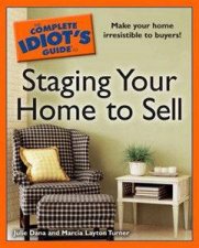 The Complete Idiots Guide To Staging Your Home to Sell