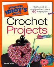 The Complete Idiots Guide To Crochet Projects Illustrated