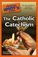 The Complete Idiots Guide To Catholic Catechism
